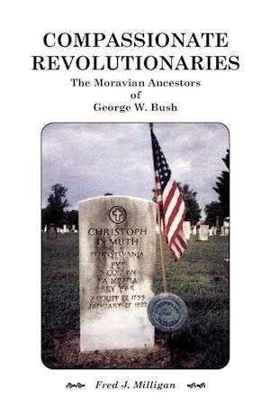 Compassionate Revolutionaries- The Moravian Ancestors of George W. Bush