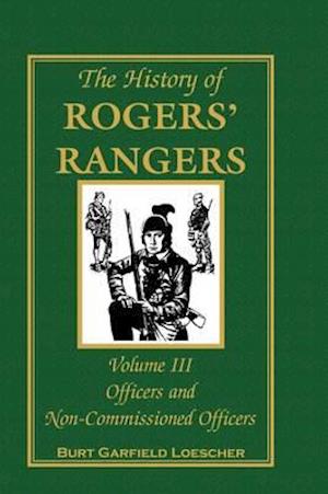 The History of Rogers' Rangers, Volume 3: Officers and Non-Commissioned Officers