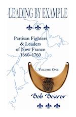 Leading By Example, Partisan Fighters & Leaders Of New France, 1660-1760