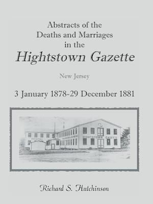 Abstracts of the Deaths and Marriages in the Hightstown Gazette, 3 January 1878-29 December 1881