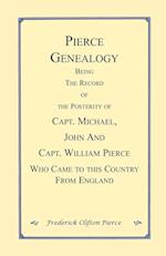 Pierce Genealogy. Being the Record of the Posterity of Capt. Michael, John and Capt. William Pierce Who Came to this County from England