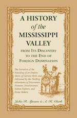 A History Of The Mississippi Valley From Its Discovery To The End Of Foreign Domination. The Narrative of the Founding of an Empire, Shorn of Current 