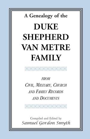 A Genealogy Of The Duke-Shepherd-Van Metre Family From Civil, Military, Church and Family Records and Documents