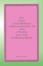 Old Tenth Legion Marriages in Rockingham County, Virginia from 1778-1816 Taken from the Marriage Bonds