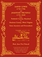 David Lewis (1750-1798) and Joannah Trundle (1754-1810) from Frederick County, Maryland to Harrison County, (West) Virginia