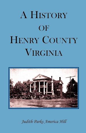 A History of Henry County, Virginia with Biographical Sketches of Its Most Prominent Citizens and Genealogical Histories of Half a Hundred of Its Olde