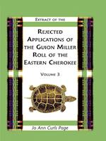 Extract Of The Rejected Applications Of The Guion Miller Roll Of The Eastern Cherokee, Volume 3