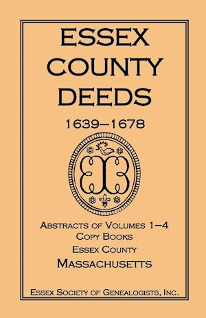 Essex County Deeds, 1639-1678, Abstracts of Volumes 1-4, Copy Books, Essex County, Massachusetts