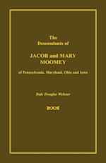 The Descendants of Jacob and Mary Moomey of Pennsylvania, Maryland, Ohio, and Iowa