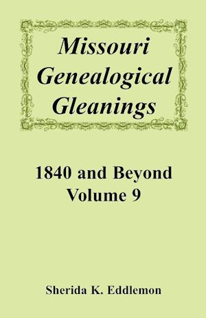 Missouri Genealogical Gleanings, 1840 and Beyond, Vol. 9