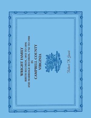 Wright Family Birth Records, 1853 to 1896, and Marriage Records, 1782 to 1900, Campbell County, Virginia