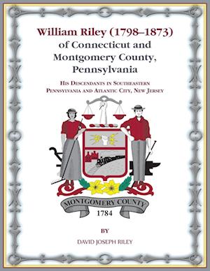 William Riley (1798¿1873) of Connecticut and Montgomery County, Pennsylvania