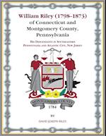 William Riley (1798¿1873) of Connecticut and Montgomery County, Pennsylvania