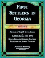 First Settlers in Georgia, Volume 4, Abstracts of English Crown Grants in St. Philip Parish, 1755-1775