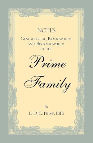 Notes Genealogical, Biographical and Bibliographical of the Prime Family