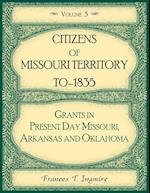 Citizens of Missouri Territory to 1835, Grants in Present Day Missouri, Arkansas and Oklahoma, Volume 3