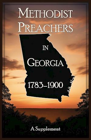 Methodist Preachers in Georgia, 1783-1900, A Supplement