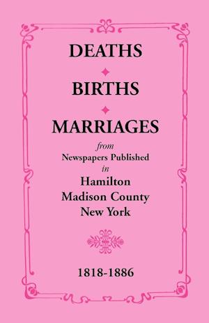 Deaths, Births, Marriages from Newspapers Published in Hamilton, Madison County, New York, 1818-1886