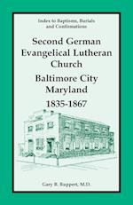 Index to Baptisms, Burials and Confirmations, Second German Evangelical Lutheran Church, Baltimore City, Maryland, 1835-1867