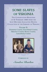 Some Slaves of Virginia The Cohabitation Registers of 27 February 1866 from the Lost Records Localities Digital Collection of the Library of Virginia, Volume II