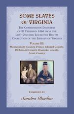 Some Slaves of Virginia The Cohabitation Registers of 27 February 1866 from the Lost Records Localities Digital Collection of the Library of Virginia, Volume III