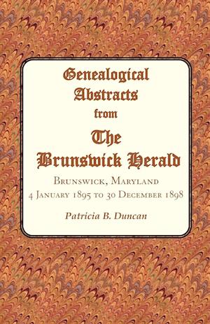 Genealogical Abstracts from the Brunswick Herald. Brunswick, Maryland, 4 January 1895 to 30 December 1898