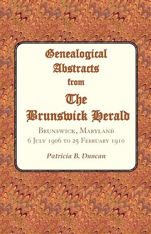 Genealogical Abstracts from the Brunswick Herald. Brunswick, Maryland, 6 July 1906 to 25 February 1910