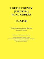Louisa County [Virginia] Road Orders, 1742-1748. Published With Permission from the Virginia Transportation Research Council (A Cooperative Organization Sponsored Jointly by the Virginia Department of Transportation and the University of Virginia