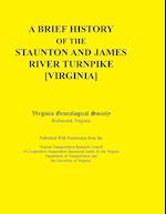 A   Brief History of the Staunton and James River Turnpike [Virginia] Published with Permission from the Virginia Transportation Research Council (A C
