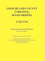 Goochland County [Virginia] Road Orders, 1728-1744. Published With Permission from the Virginia Transportation Research Council (A Cooperative Organization Sponsored Jointly by the Virginia Department of Transportation and the University of Virginia