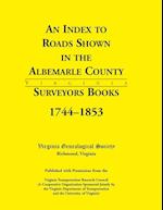An Index to Roads Shown in the Albemarle County Surveyors Books, 1744-1853