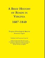 A   Brief History of Roads in Virginia, 1607-1840. Published with Permission from the Virginia Transportation Research Council (a Cooperative Organiza