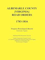Albemarle County [Virginia] Road Orders, 1783-1816. Published With Permission from the Virginia Transportation Research Council (A Cooperative Organization Sponsored Jointly by the Virginia Department of Transportation and the University of Virginia