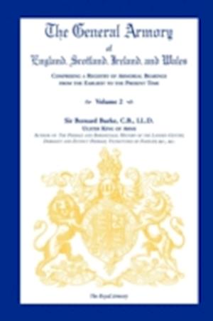 The General Armory of England, Scotland, Ireland, and Wales, Comprising a Registry of Armorial Bearings from the Earliest to the Present Time, Volume