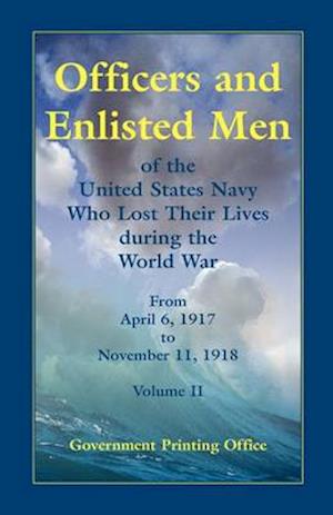 Officers and Enlisted Men of the United States Navy Who Lost Their Lives During the World War, from April 6, 1917, to November 11, 1918