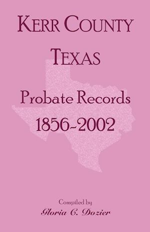 Kerr County, Texas Probate Records, 1856-2002