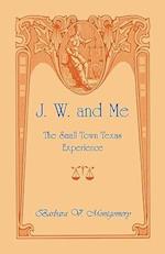 J. W. and Me: The Small Town Texas Experience 