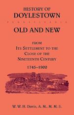 History of Doylestown, Old and New, from its settlement to the close of the Nineteenth Century, 1745-1900