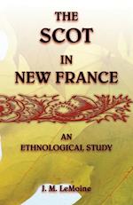 The Scot in New France, An Ethnological Study