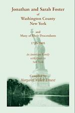 Jonathan and Sarah Foster of Washington County, New York, and Many of Their Descendants, 1735-2005. an American Family with Roots in New York