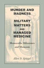 Murder and Madness, Military Matters and Managed Medicine, Memorable Milestones and Moments