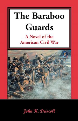 The Baraboo Guards, a Novel of the American Civil War