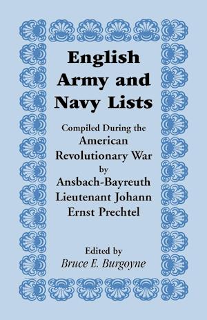 English Army and Navy Lists, Compiled During the American Revolutionary War by Ansbach-Bayreuth Lieutenant Johann Ernst Prechtel