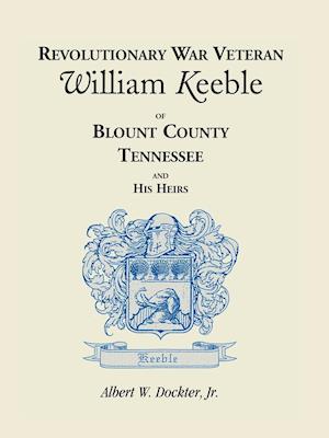 Revolutionary War Veteran William Keeble of Blount County, Tennessee and His Heirs