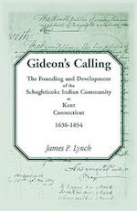 Gideon's Calling: The Founding and Development of the Schaghticoke Indian Community at Kent, Connecticut, 1638-1854 