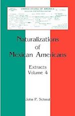 Naturalizations of Mexican Americans: Extracts, Volume 4 