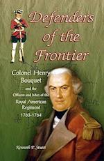 Defenders of the Frontier: Colonel Henry Bouquet and the Officers and Men of the Royal American Regiment, 1763-1764 