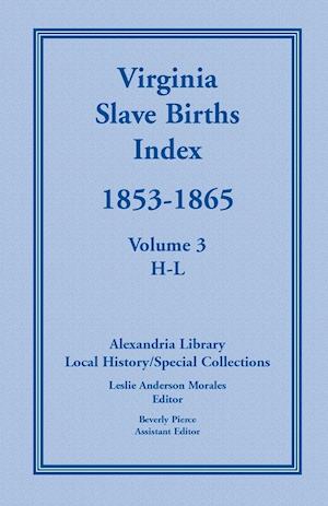 Virginia Slave Births Index, 1853-1865, Volume 3, H-L