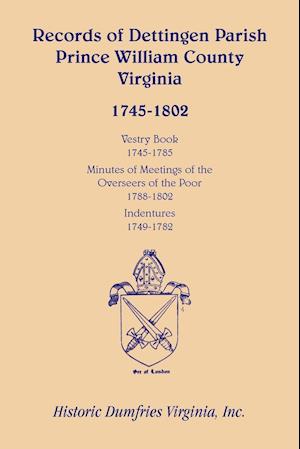 Records of Dettingen Parish, Prince William County, Virginia, Vestry Book, 1745-1785, Minutes of Meetings of the Overseers of the Poor, 1788-1802, Ind