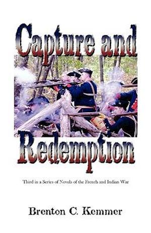 Capture and Redemption: Third in a Series of Novels of the French and Indian War
